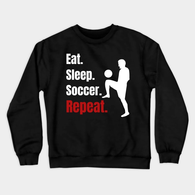 Eat Sleep Soccer Repeat - Funny Soccer Player Gifts Crewneck Sweatshirt by fromherotozero
